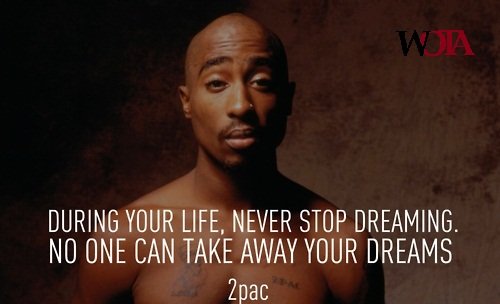 During your life, never stop dreaming. No one can take away your dreams” 